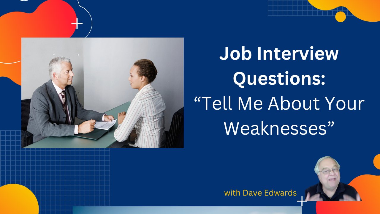 Talking About Your Weaknesses in a Job Interview – Dave Edwards Media