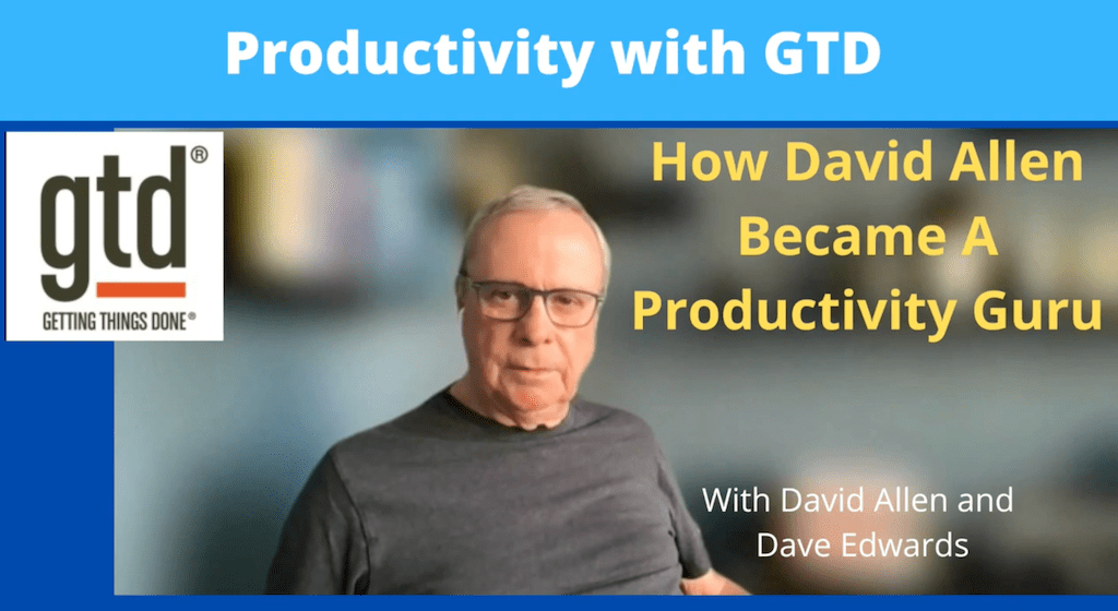 The David Allen Story: How David Became A Productivity&nbsp;Expert