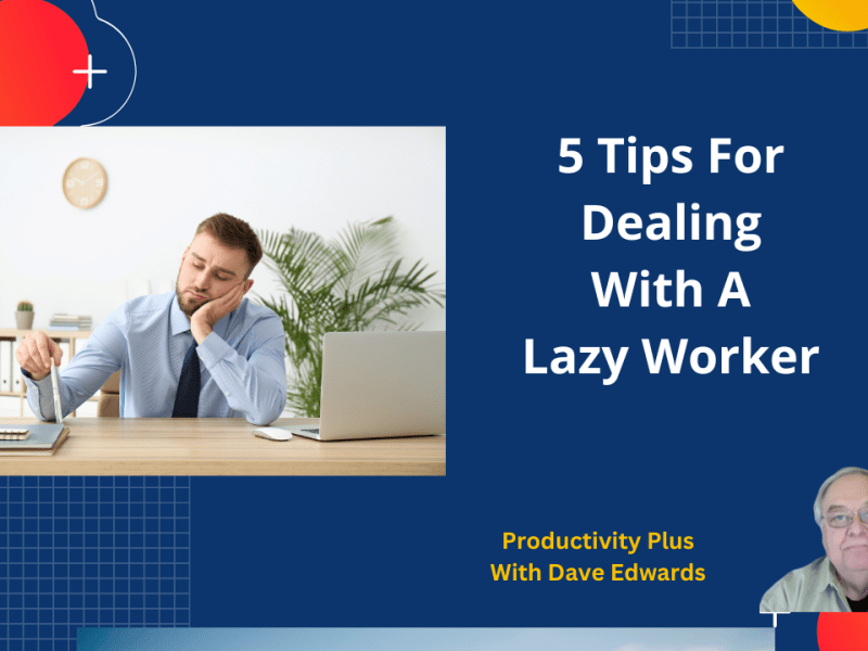 5 Tips For Managing A Lazy&nbsp;Employee