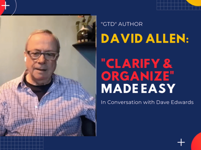 Clarify and Organize Made Easy with GTD’s David&nbsp;Allen