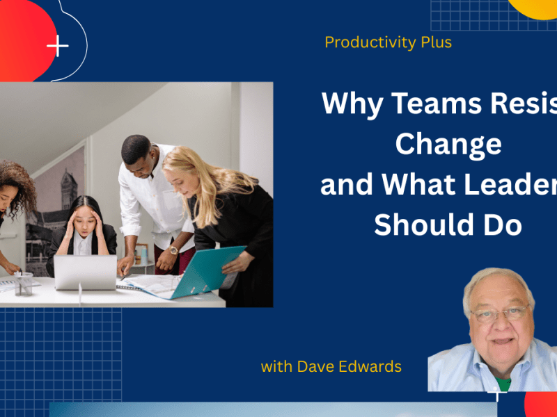 Why Teams Resist Change and What Leaders Should&nbsp;Do