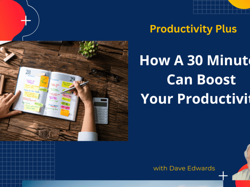 An Investment of 30 Minutes Will Make You More&nbsp;Productive