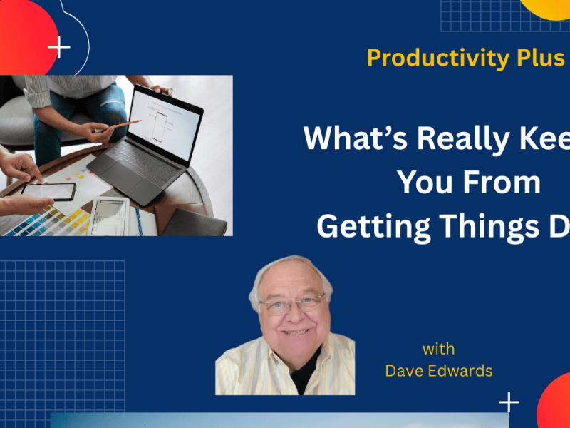 What’s Really Keeping You From Getting Things&nbsp;Done?
